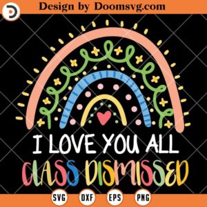 I Love You All Class Dismissed SVG, Summer Vacation SVG