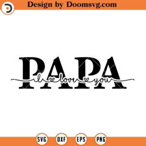 I Love You Papa SVG File, Papa SVG, Fathers Day Shirt Ideas SVG