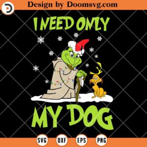 I Need Only My Dog SVG, Grinch Christmas SVG