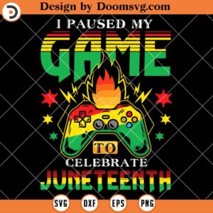 I Paused My Game To Celebrate Juneteenth SVG, Gamer SVG