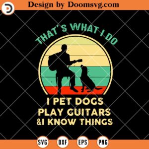 I Pet Dogs Play Guitar and I Know Things SVG, Guitar SVG, Guitarist SVG