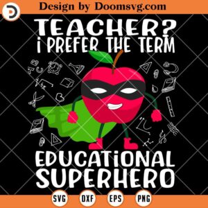 I Prefer The Term SVG, Educational Superhero SVG, Teacher SVG