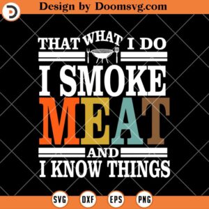 I Smoke Meat SVG, Funny BBQ SVG, Meat Griller SVG