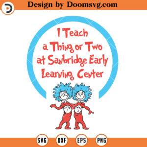 I Teach A Thing Or Two At Sanbridge Learning Center SVG, Teacher Dr Seuss SVG, Teacher SVG