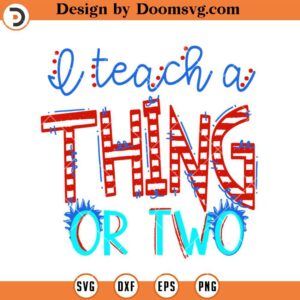 I Teach A Thing Or Two SVG, Dr Seuss Teacher SVG, Teacher SVG