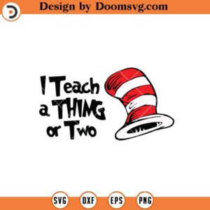 I Teach A Thing Or Two SVG, Teacher Dr Seuss SVG, Teacher SVG