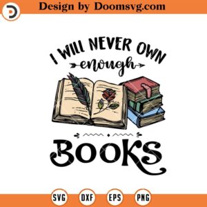 I Will Never Own Enough Books SVG, Reading SVG, Book Lover SVG, Book Worm SVG