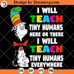 I Will Teach Tiny Humans Here Or There SVG, Teacher SVG, Dr Seuss SVG