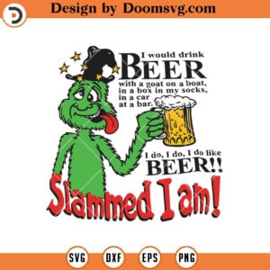 I Would Drink Beer, I Do Like Beer Slammed I Am SVG, Beer Grinch SVG