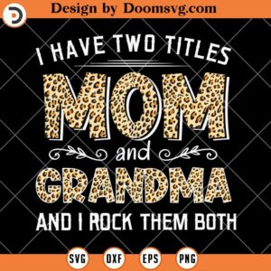 I have Two Titles Mom And Grandma SVG, Funny Grandma SVG