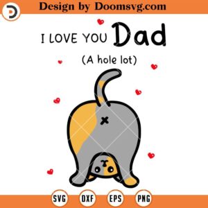 I love you Dad A Hole Lot SVG, Funny Dad Cat SVG