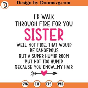 Id Walk Through Fire For You Sister SVG, Sister Birthday SVG