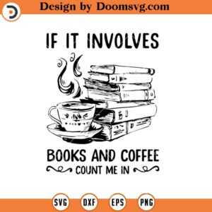 If It Involves Books And Coffee Count Me In SVG, Reading SVG, Book Lover SVG, Book Worm SVG