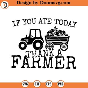 If You Ate Today Thank A Farmer SVG, Farmer SVG