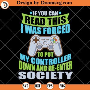 If You Can Read This I Was Forced SVG, Funny Gamer SVG, Video Game SVG