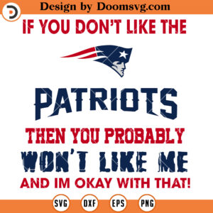 New England Patriots SVG, If You Don't Like The Patriots SVG, NFL Football Team SVG Files For Cricut