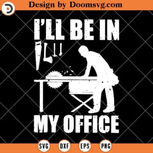 Ill Be In My Office SVG, Carpenters SVG