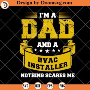 Im A Dad And A HVAC Installer SVG, Nothing Scares Me SVG, Technician SVG