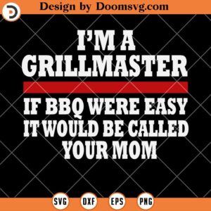 I'm A Grill Master If BBQ SVG, Mom Mother SVG