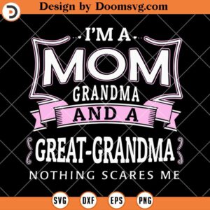 Im A Mom Grandma, A Great Grandma Nothing Scares Me SVG, Grandma SVG