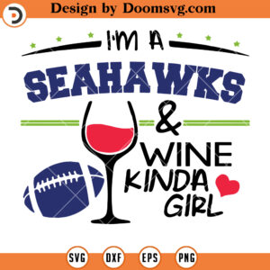 Seattle Seahawks SVG, Im A Seahawks And Wine Kinda Girl SVG