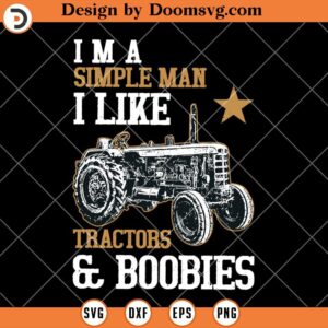 I'm A Simple Man SVG, I Like Tractors And Boobies SVG
