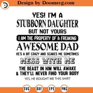 Im A Stubborn Daughter, I Am The Property Of A Freaking Awesome Dad SVG, Family SVG, Girl Dad SVG