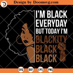 Im Black Everyday SVG, Black Girl SVG, Afro Woman SVG