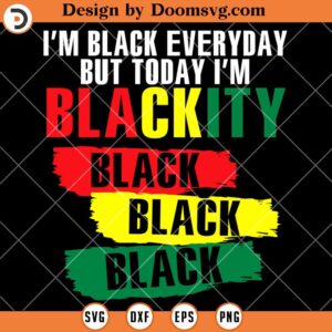 Im Blackity Black SVG, Black History SVG, Black History Shirts SVG