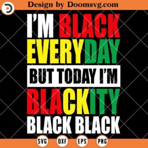 Im Blackity Everyday But Today SVG, Black History SVG, Black History Shirts SVG