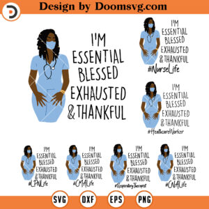 Im Essential Blesses Exhausted Thankful SVG, Nurse Life Bundle SVG