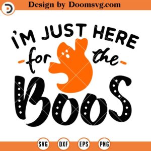 I'm Just Here For The Boos SVG, Ghost Halloween SVG