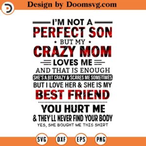 Im Not A Perfect Son SVG, But My Crazy Mom Loves Me SVG, Funny Mom SVG