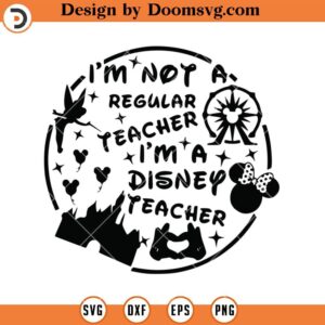 Im Not A Regular Teacher Im A Disney Teacher SVG, Disney Teacher SVG, Teacher SVG