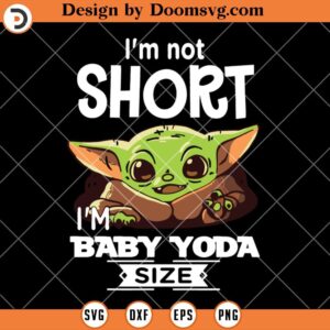 Im Short Im Baby Yoda Size SVG, Funny Baby Yoda SVG