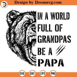 In A World Full Of Grandpas Be A Papa SVG, Dad Bear SVG