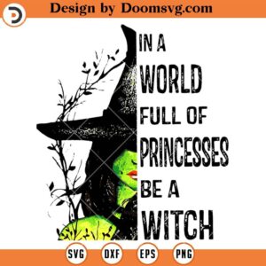In A World Full Of Princesses Be A Witch SVG, Witch Halloween SVG