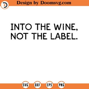 Into The Wine Not The Label SVG, Funny Wine SVG, Drinking Wine SVG