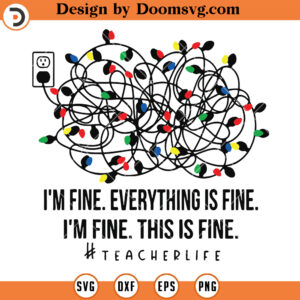 Its Fine Im Fine Everything Is Fine SVG, Funny Teacher life SVG, Christmas Teacher SVG