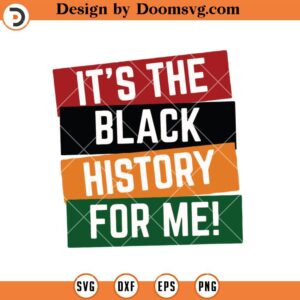 Its The Black History For Me SVG, Black History SVG, Black History Shirts SVG