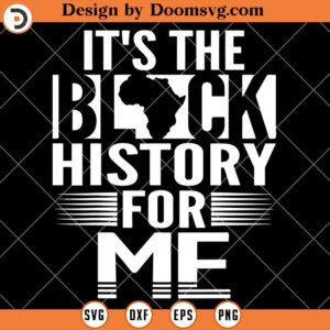 Its The Black History For Me SVG, Black History SVG, Black History Shirts SVG