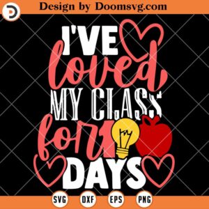 I've Loved My Class For 100 Days SVG, 100 Days Of School SVG