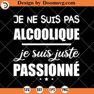 Je Ne Suis Pas Alcoolique SVG, Funny Wine SVG, Funny Beer SVG, Drinking SVG