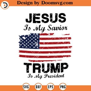 Jesus Is My Savior Trump Is My President SVG, Funny Trump Political US SVG