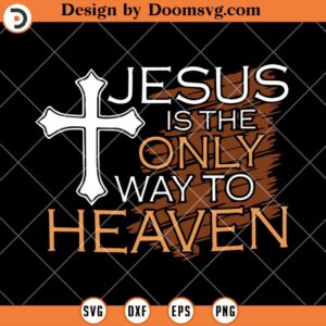 Jesus Is The Only Way To Heaven SVG, Christian SVG, Jesus SVG