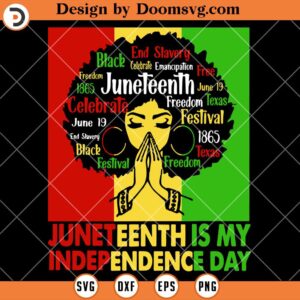 Juneteenth Is My Independence Day SVG, Juneteenth SVG