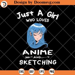 Just A Girl Who Loves Anime and Sketching SVG, Anime SVG, Sketching SVG