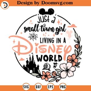 Just A Small Town Girl Living In Disney World SVG, Disney Girl SVG