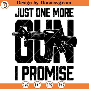 Just One More Gun I Promise SVG, Funny Ar15 Rifle Gun SVG