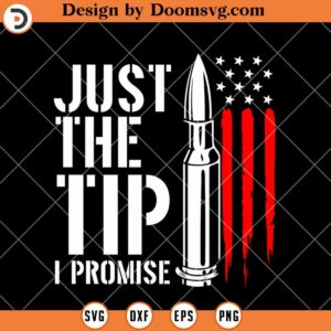 Just The Tip I Promise SVG, Gun Bullet US Flag Veteran SVG